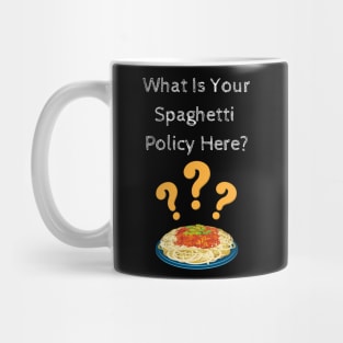 What Is Your Spaghetti Policy Here? Mug